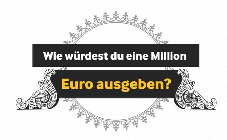 Was würdest du mit einer Million Euro machen? Was würdest du mit einer Million Euro machen?